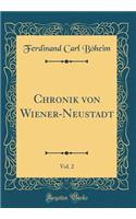 Chronik Von Wiener-Neustadt, Vol. 2 (Classic Reprint)