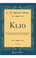 Klio, Vol. 11: BeitrÃ¤ge Zur Alten Geschichte, in Verbindung Mit Fachgenossen Des In-Und Auslandes (Classic Reprint)