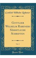Gottlieb Wilhelm Rabeners Sämmtliche Schriften, Vol. 3 (Classic Reprint)