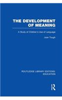 The Development of Meaning (RLE Edu I): A Study of Children's Use of Language(Routledge Library Editions: Education)