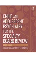 Child and Adolescent Psychiatry for the Specialty Board Review