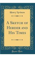 A Sketch of Herder and His Times (Classic Reprint)