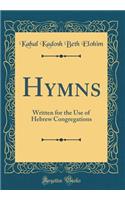 Hymns: Written for the Use of Hebrew Congregations (Classic Reprint)