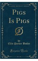 Pigs Is Pigs (Classic Reprint)