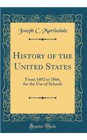 History of the United States: From 1492 to 1866, for the Use of Schools (Classic Reprint)