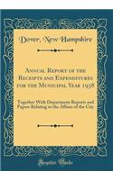 Annual Report of the Receipts and Expenditures for the Municipal Year 1938