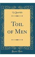 Toil of Men (Classic Reprint)