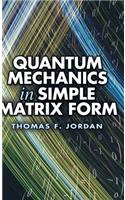 Quantum Mechanics in Simple Matrix Form