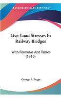 Live-Load Stresses In Railway Bridges: With Formulas And Tables (1916)