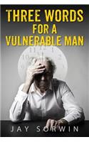 Three Words for a Vulnerable Man