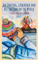 Inkling, A Backpack, and All the Time in the World.... Traveling on a Whim