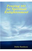 Praying 101 for Spiritual Enlightenment