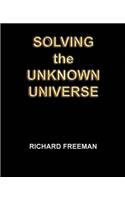 Solving the Unknown Universe
