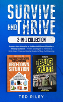 Survive and Thrive 2-In-1 Collection: Prepare Your Home for a Sudden Grid-Down Situation + The Bug Out Book - Proven Strategies to Thrive in a Grid-Down Crisis and Master the Art of Bug 