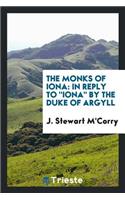 The Monks of Iona: In Reply to Iona by the Duke of Argyll