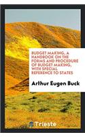 Budget making, a handbook on the forms and procedure of budget making, with special reference to states