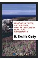 Lessons in Truth; A Course of Twelve Lessons in Practical Christianity
