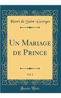 Un Mariage de Prince, Vol. 1 (Classic Reprint)