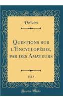 Questions sur l'Encyclopédie, par des Amateurs, Vol. 5 (Classic Reprint)