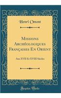 Missions Arch'ologiques Franaises En Orient: Aux XVII Et XVIII Si'cles (Classic Reprint): Aux XVII Et XVIII Si'cles (Classic Reprint)