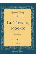 Le Thyrse, 1909-10, Vol. 11: Revue d'Art (Classic Reprint)