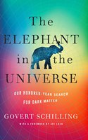 The Elephant in the Universe : Our Hundred-Year Search for Dark Matter