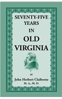 Seventy-Five Years in Old Virginia