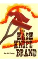 The Hash Knife Brand: An Encompassing History of the Five Allied Hash Knife Cattle Outfits of the Late 19th Century