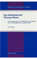 Das Selbstzitat bei Thomas Mann: Untersuchungen zum Verhaeltnis von Fiktion und Autobiographie in Seinem Werk(98 American University Studies Series 1: Germanic Languages and Literature)