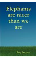 Elephants Are Nicer Than We Are