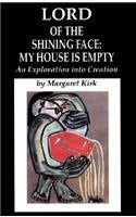 Lord of the Shining Face: My House Is Empty: An Exploration Into Creation