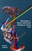 Artist Eugene J. Martin's 2003 Acrylic Paintings on Canvas, Part 1