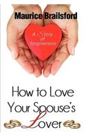 How To Love Your Spouse's Lover