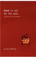 Rehab is Not for the Soul