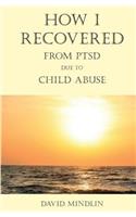 How I Recovered From PTSD Due To Child Abuse: (English)