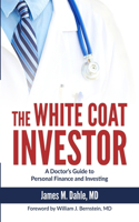 White Coat Investor: A Doctor's Guide To Personal Finance And Investing