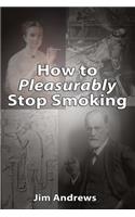 How to Pleasurably Stop Smoking