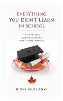 Everything You Didn't Learn in School: The Official Survival Guide for Young Adults