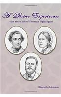A Divine Experience: The Secret Life of Florence Florence Nightingale