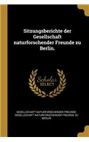 Sitzungsberichte der Gesellschaft naturforschender Freunde zu Berlin.