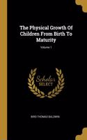 Physical Growth Of Children From Birth To Maturity; Volume 1