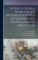 Extracts From a Work Called Breeden Raedt Aen De Vereenighde Nederlandsche Provintien