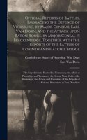 Official Reports of Battles, Embracing the Defence of Vicksburg, by Major General Earl Van Dorn, and the Attack Upon Baton Rouge, by Major Geneal [!] Breckenridge, Together With the Reports of the Battles of Corinth and Hatchie Bridge; the Expediti