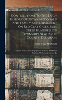 Contributions To The Early History Of Bryan Mcdonald And Family, Settlers In 1689, On Red Clay Creek, Mill Creek Hundred (or Township) Newcastle County, Delaware