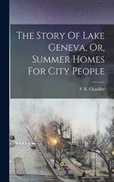 Story Of Lake Geneva, Or, Summer Homes For City People