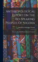 Anthropological Report On The Ibo-speaking Peoples Of Nigeria