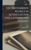 Die Hirtenbriefe Ælfrics in Altenglischer Und Lateinischer Fassung