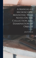 Manual of Microscopic Mounting With Notes On the Collection and Examination of Objects