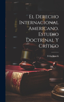 derecho internacional americano. Estudio doctrinal y crítico