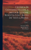 Cronica Di Giovanni Villani, a Miglior Lezione Ridotta Coll' Aiuto De' Testi a Penna; Volume 7